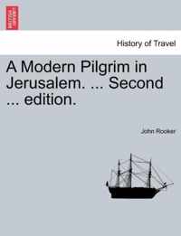 A Modern Pilgrim in Jerusalem. ... Second ... Edition.