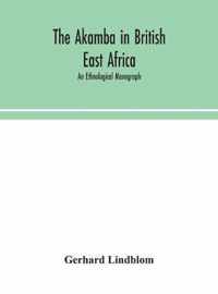 The Akamba in British East Africa; an ethnological monograph