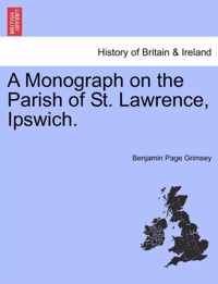 A Monograph on the Parish of St. Lawrence, Ipswich.