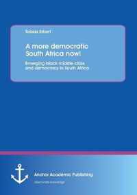 A More Democratic South Africa Now! Emerging Black Middle Class and Democracy in South Africa