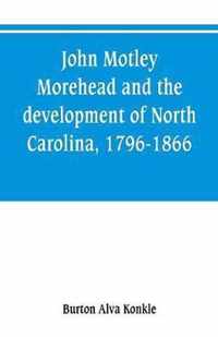 John Motley Morehead and the development of North Carolina, 1796-1866