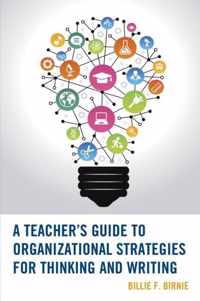 A Teacher's Guide to Organizational Strategies for Thinking and Writing