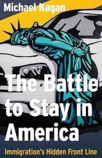 The the Battle to Stay in America: Immigration's Hidden Front Line