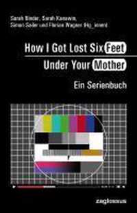 How I Got Lost Six Feet Under Your Mother