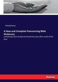 A New and Complete Pronouncing Bible Dictionary