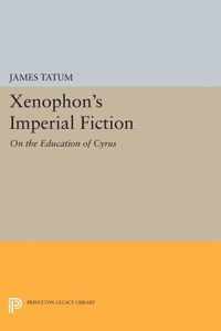 Xenophon`s Imperial Fiction - On The Education of Cyrus