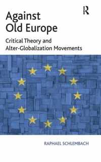 Against Old Europe: Critical Theory and Alter-Globalization Movements