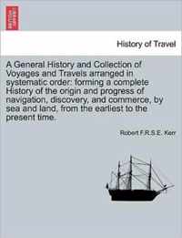 A General History and Collection of Voyages and Travels arranged in systematic order