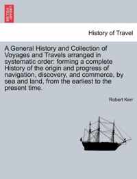 A General History and Collection of Voyages and Travels arranged in systematic order