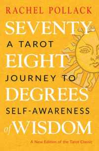 Seventy-Eight Degrees of Wisdom: A Tarot Journey to Self-Awareness (a New Edition of the Tarot Classic)