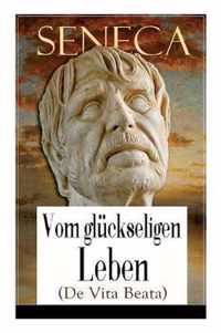 Seneca: Vom gl ckseligen Leben (De Vita Beata)