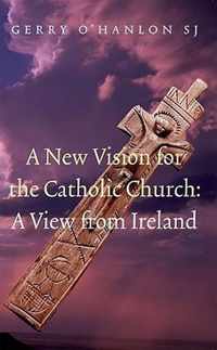 A New Vision for the Catholic Church