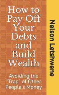 How to Pay Off Your Debts and Build Wealth