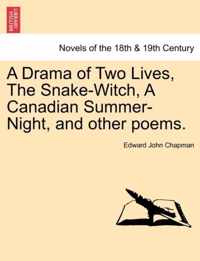 A Drama of Two Lives, the Snake-Witch, a Canadian Summer-Night, and Other Poems.