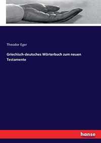 Griechisch-deutsches Woerterbuch zum neuen Testamente