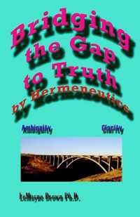 Bridging The Gap To Truth By Hermeneutics