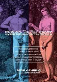 The Biblical "One Flesh" Theology of Marriage as Constituted in Genesis 2:24