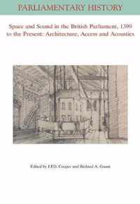 Space and Sound in the British Parliament, 1399 to the Present: Architecture, Access and Acoustics