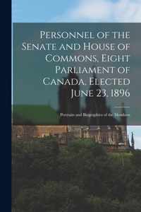 Personnel of the Senate and House of Commons, Eight Parliament of Canada, Elected June 23, 1896 [microform]