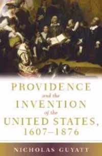 Providence and the Invention of the United States, 1607-1876