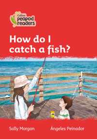 Level 5 - How do I catch a fish? (Collins Peapod Readers)