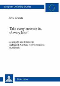 'Take every creature in, of every kind'