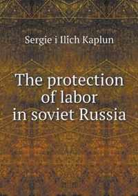 The protection of labor in soviet Russia