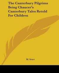 Canterbury Pilgrims Being Chaucer's Canterbury Tales Retold For Children