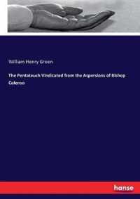 The Pentateuch Vindicated from the Aspersions of Bishop Colenso