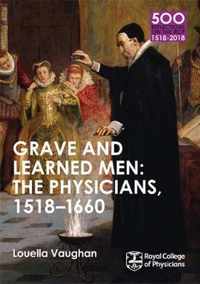 Grave and Learned Men: the Physicians, 1518-1660