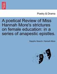 A Poetical Review of Miss Hannah More's Strictures on Female Education