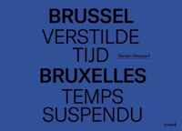 Brussel, Verstilde Tijd - Bruxelles, Temps Suspendu