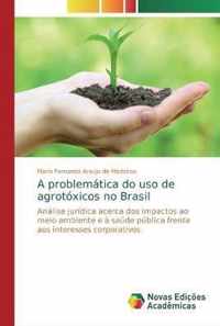 A problematica do uso de agrotoxicos no Brasil