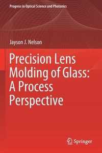 Precision Lens Molding of Glass A Process Perspective