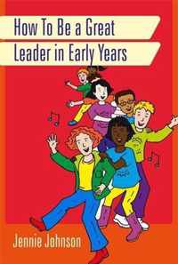 How To Be A Great Leader In Early Years