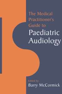 The Medical Practitioner's Guide to Paediatric Audiology