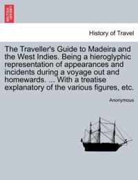 The Traveller's Guide to Madeira and the West Indies. Being a Hieroglyphic Representation of Appearances and Incidents During a Voyage Out and Homewards. ... with a Treatise Explanatory of the Various Figures, Etc.