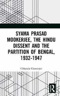 Syama Prasad Mookerjee, the Hindu Dissent and the Partition of Bengal, 1932-1947