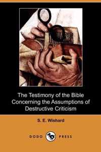 The Testimony of the Bible Concerning the Assumptions of Destructive Criticism (Dodo Press)