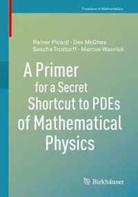 A Primer for a Secret Shortcut to PDEs of Mathematical Physics