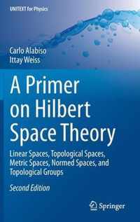 A Primer on Hilbert Space Theory