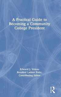 A Practical Guide to Becoming a Community College President