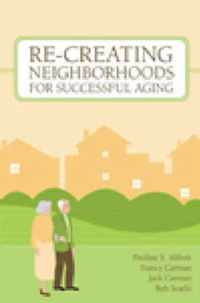 Re-Creating Neighborhoods for Successful Aging