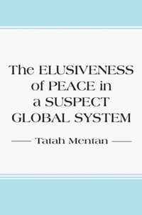 The Elusiveness of Peace in a Suspect Global System