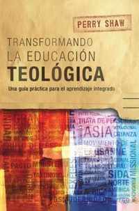 Transformando la educacion teologica