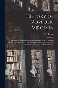 History of Norfolk, Virginia: a Review of Important Events and Incidents Which Occurred From 1736-1877