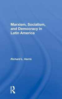 Marxism, Socialism, and Democracy in Latin America