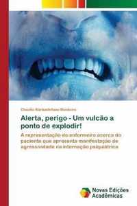 Alerta, perigo - Um vulcao a ponto de explodir!