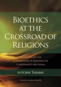 Bioethics at the Crossroad of Religions - Thoughts on the Foundations of Bioethics in Christianity and Islam