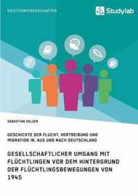 Gesellschaftlicher Umgang mit Fluchtlingen vor dem Hintergrund der Fluchtlingsbewegungen von 1945